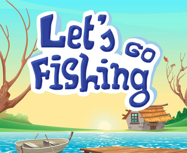 Lets Go Fishing